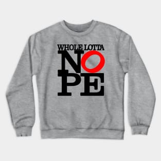 Whole Lotta NOPE Big Red O T-Shirt Crewneck Sweatshirt